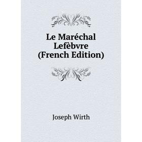 

Книга Le Maréchal Lefèbvre