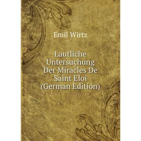 

Книга Lautliche Untersuchung Der Miracles De Saint Eloi