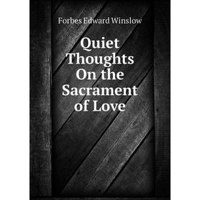 

Книга Quiet Thoughts On the Sacrament of Love