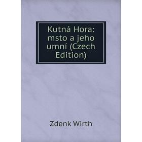 

Книга Kutná Hora: msto a jeho umní (Czech Edition)