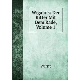 

Книга Wigalois: Der Ritter Mit Dem Rade, Volume 1