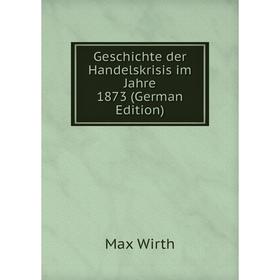 

Книга Geschichte der Handelskrisis im Jahre 1873 (German Edition)