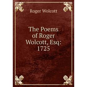 

Книга The Poems of Roger Wolcott, Esq: 1725