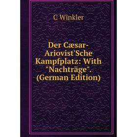 

Книга Der Cæsar-Ariovist'Sche Kampfplatz: With Nachträge. (German Edition)