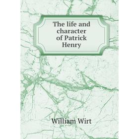 

Книга The life and character of Patrick Henry