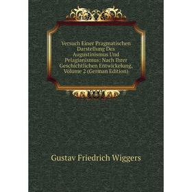 

Книга Versuch Einer Pragmatischen Darstellung Des Augustinismus Und Pelagianismus: Nach Ihrer Geschichtlichen Entwickelung, Volume 2 (German Edition)