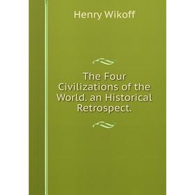 

Книга The Four Civilizations of the World. an Historical Retrospect.