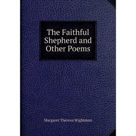 

Книга The Faithful Shepherd and Other Poems