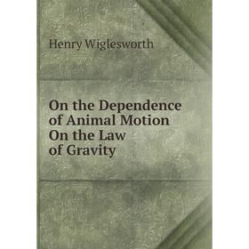 

Книга On the Dependence of Animal Motion On the Law of Gravity