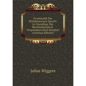 

Книга Grammatik Der Plattdeutschen Sprach: In Grundlage Der Mecklenburgisch-Vorpommerschen Mundart (German Edition)