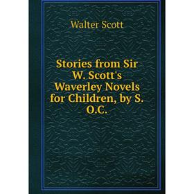 

Книга Stories from Sir W. Scott's Waverley Novels for Children, by S.O.C.
