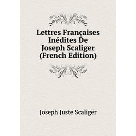 

Книга Lettres Françaises Inédites De Joseph Scaliger