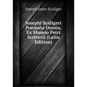 

Книга Iosephi Scaligeri Poemata Omnia, Ex Museio Petri Scriverii (Latin Edition)