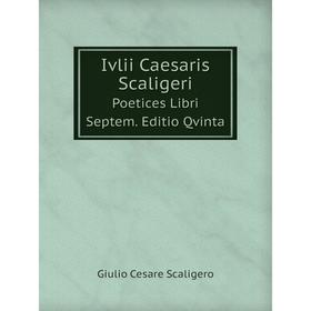

Книга Ivlii Caesaris ScaligeriPoetices Libri Septem. Editio Qvinta