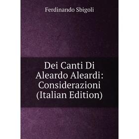 

Книга Dei Canti Di Aleardo Aleardi: Considerazioni (Italian Edition)