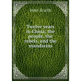 

Книга Twelve years in China; the people, the rebels, and the mandarins