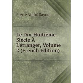 

Книга Le Dix-Huitième Siècle À L'étranger, Volume 2