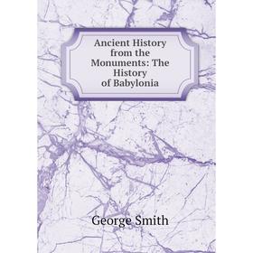 

Книга Ancient History from the Monuments: The History of Babylonia