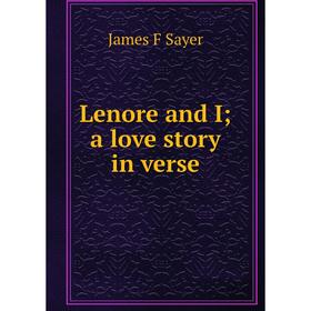 

Книга Lenore and I; a love story in verse