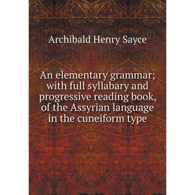 

Книга An elementary grammar; with full syllabary and progressive reading book, of the Assyrian language in the cuneiform type