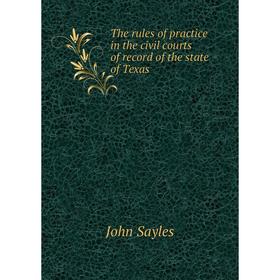 

Книга The rules of practice in the civil courts of record of the state of Texas