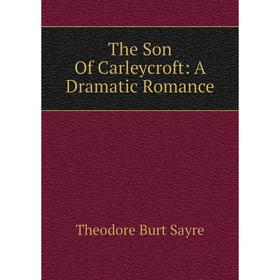 

Книга The Son Of Carleycroft: A Dramatic Romance