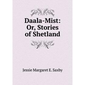 

Книга Daala-Mist: Or, Stories of Shetland