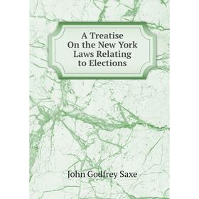 

Книга A Treatise On the New York Laws Relating to Elections
