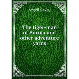 

Книга The tiger-man of Burma and other adventure yarns