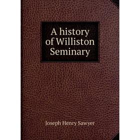 

Книга A history of Williston Seminary