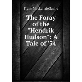 

Книга The Foray of the Hendrik Hudson: A Tale of '54