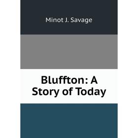 

Книга Bluffton: A Story of Today