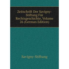 

Книга Zeitschrift Der Savigny-Stiftung Für Rechtsgeschichte, Volume 26 (German Edition)