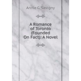 

Книга A Romance of Toronto (Founded On Fact): A Novel