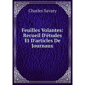 

Книга Feuilles Volantes: Recueil D'études Et D'articles De Journaux