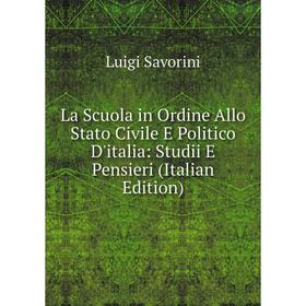 

Книга La Scuola in Ordine Allo Stato Civile E Politico D'italia: Studii E Pensieri