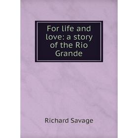 

Книга For life and love: a story of the Rio Grande