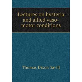 

Книга Lectures on hysteria and allied vaso-motor conditions
