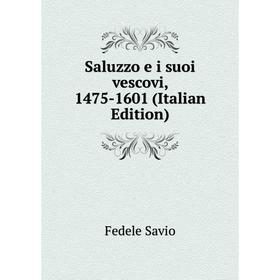 

Книга Saluzzo e i suoi vescovi, 1475-1601 (Italian Edition)