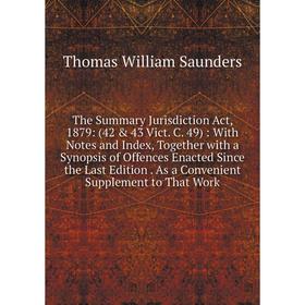 

Книга The Summary Jurisdiction Act, 1879: (42 43 Vict. C. 49): With Notes and Index, Together with a Synopsis of Offences Enacted Since the Last Edi
