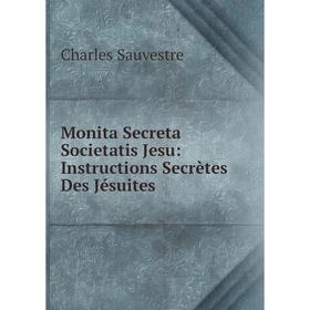 

Книга Monita Secreta Societatis Jesu: Instructions Secrètes Des Jésuites