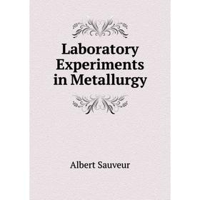 

Книга Laboratory Experiments in Metallurgy