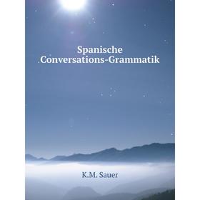 

Книга Spanische Conversations-Grammatik