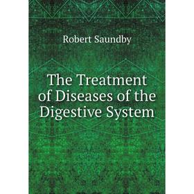 

Книга The Treatment of Diseases of the Digestive System