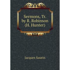 

Книга Sermons, Tr. by R. Robinson (H. Hunter)