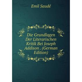 

Книга Die Grundlagen Der Literarischen Kritik Bei Joseph Addison. (German Edition)