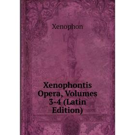 

Книга Xenophontis Opera, Volumes 3-4 (Latin Edition)