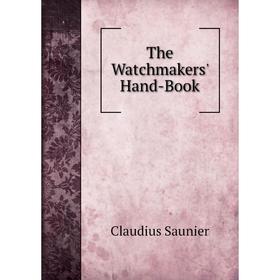 

Книга The Watchmakers' Hand-Book