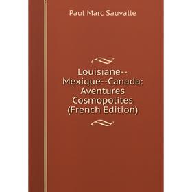 

Книга Louisiane — Mexique — Canada: Aventures Cosmopolites