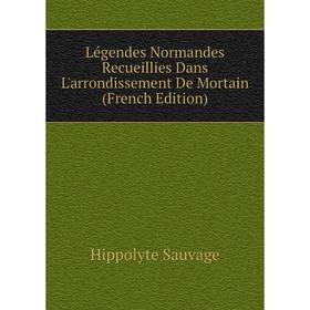 

Книга Légendes Normandes Recueillies Dans L'arrondissement De Mortain